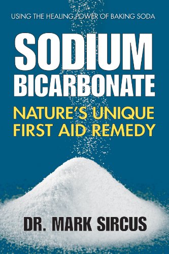 Sodium Bicarbonate: Nature's Unique First Aid Remedy Kindle Edition Sodium Bicarbonate: Nature's Unique First Aid Remedy