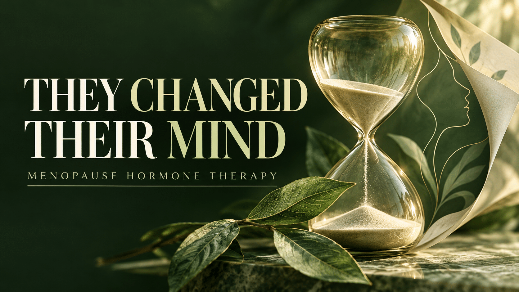Hourglass and green leaves beside the words “They Changed Their Mind,” illustrating a change in the conversation about menopause hormone therapy.